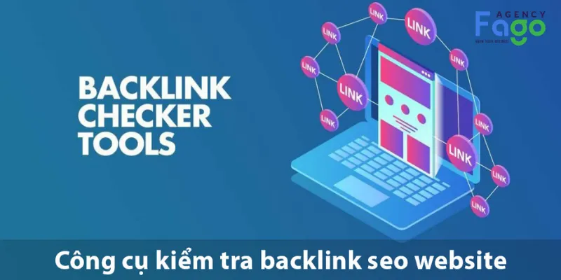 Top các công cụ kiểm tra backlink chuyên nghiệp và chính xác nhất