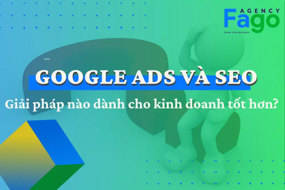 Quảng cáo SEO và Google Ads: Giải pháp kinh doanh nào tốt hơn